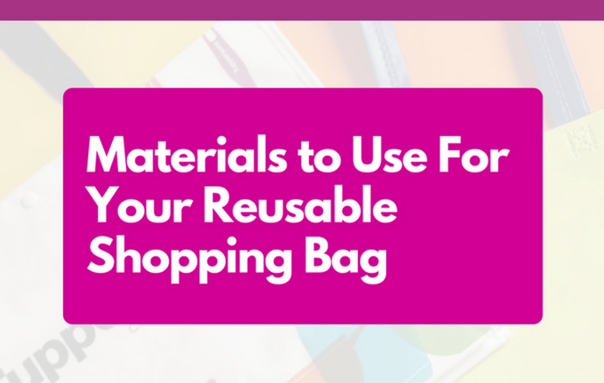 Materials to Use For Your Reusable Shopping Bag - CrazyBags